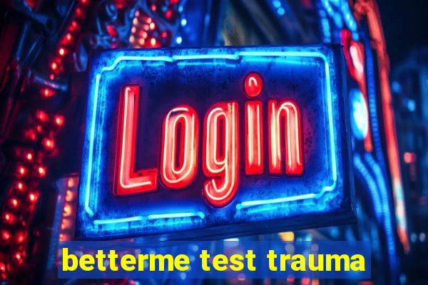 betterme test trauma